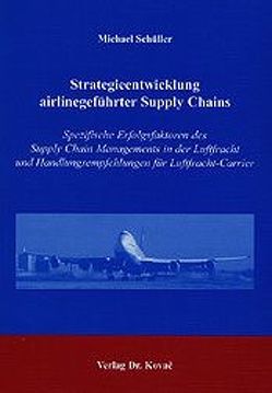 Strategieentwicklung airlinegeführter Supply Chains von Schüller,  Michael