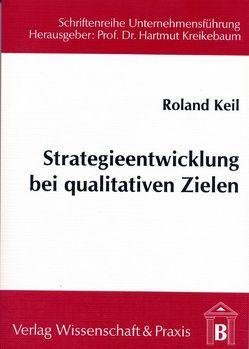 Strategieentwicklung bei qualitativen Zielen. von Keil,  Roland