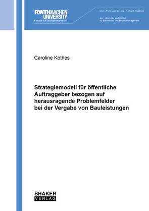 Strategiemodell für öffentliche Auftraggeber bezogen auf herausragende Problemfelder bei der Vergabe von Bauleistungen von Kothes,  Caroline