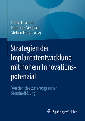 Strategien der Implantatentwicklung mit hohem Innovationspotenzial von Flessa,  Steffen, Löschner,  Ulrike, Siegosch,  Fabienne