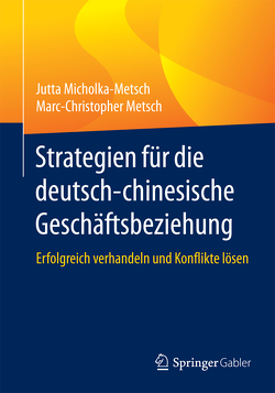 Strategien für die deutsch-chinesische Geschäftsbeziehung von Metsch,  Marc-Christopher, Micholka-Metsch,  Jutta