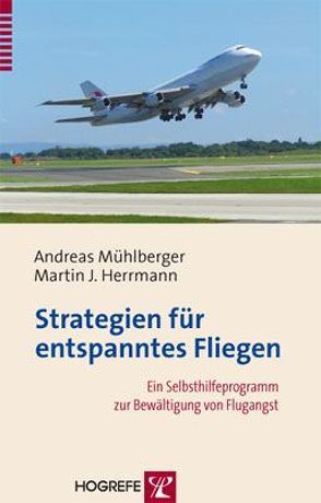 Strategien für entspanntes Fliegen von Herrmann,  Martin J., Mühlberger,  Andreas