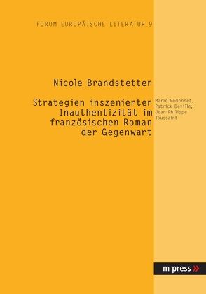 Strategien inszenierter Inauthentizität im französischen Roman der Gegenwart von Brandstetter,  Nicole