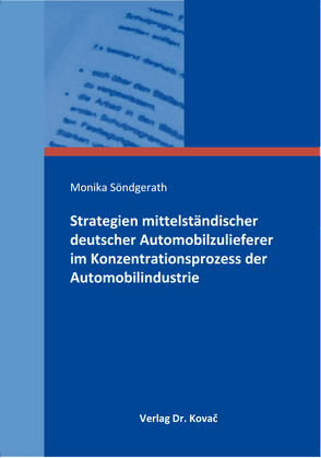 Strategien mittelständischer deutscher Automobilzulieferer im Konzentrationsprozess der Automobilindustrie von Söndgerath,  Monika