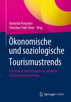 Ökonomische und soziologische Tourismustrends von Pietzcker,  Dominik, Vaih-Baur,  Christina