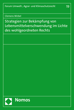 Strategien zur Bekämpfung von Lebensmittelverschwendung im Lichte des wohlgeordneten Rechts von Wirbel,  Clemens