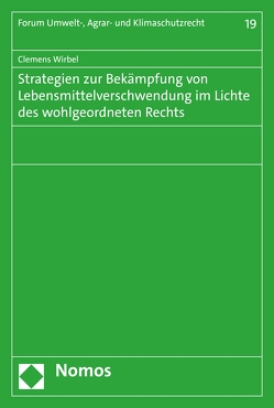 Strategien zur Bekämpfung von Lebensmittelverschwendung im Lichte des wohlgeordneten Rechts von Wirbel,  Clemens