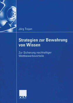 Strategien zur Bewahrung von Wissen von Spies,  Prof. Dr. Marcus, Trojan,  Jörg