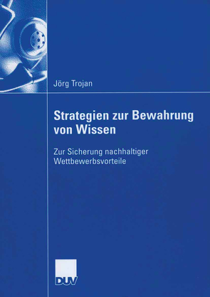 Strategien zur Bewahrung von Wissen von Spies,  Prof. Dr. Marcus, Trojan,  Jörg