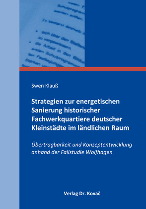 Strategien zur energetischen Sanierung historischer Fachwerkquartiere deutscher Kleinstädte im ländlichen Raum von Klauß,  Swen