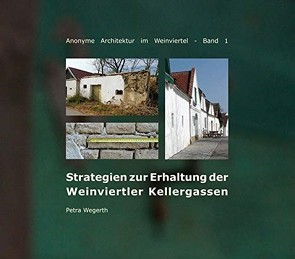Strategien zur Erhaltung der Weinviertler Kellergassen von Wegerth,  Anton