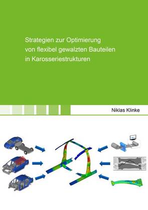 Strategien zur Optimierung von flexibel gewalzten Bauteilen in Karosseriestrukturen von Klinke,  Niklas