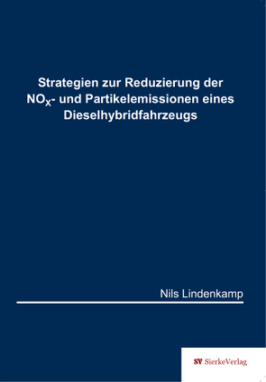 Strategien zur Reduzierung der NOX- und Partikelemissionen eines Dieselhybridfahrzeugs von Lindenkamp,  Nils