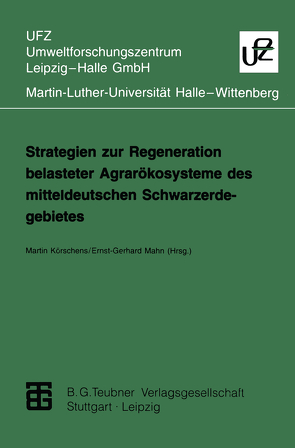 Strategien zur Regeneration belasteter Agrarökosysteme des mitteldeutschen Schwarzerdegebietes von Körschens,  Martin, Mahn,  Ernst-Gerhard