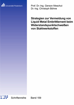 Strategien zur Vermeidung von Liquid Metal Embrittlement beim Widerstandspunktschweißen von Stahlwerkstoffen von Böhne,  Christoph