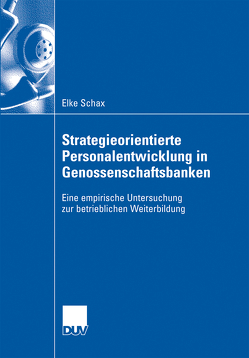 Strategieorientierte Personalentwicklung in Genossenschaftsbanken von Dobischat,  Prof. Dr. Rolf, Schax,  Elke