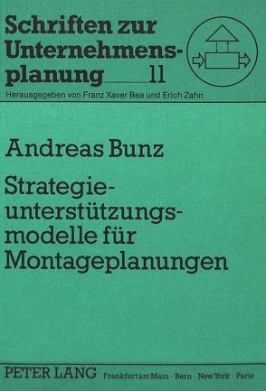 Strategieunterstützungsmodelle für Montageplanungen von Bunz,  Andreas