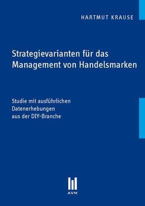 Strategievarianten für das Management von Handelsmarken von Krause,  Hartmut