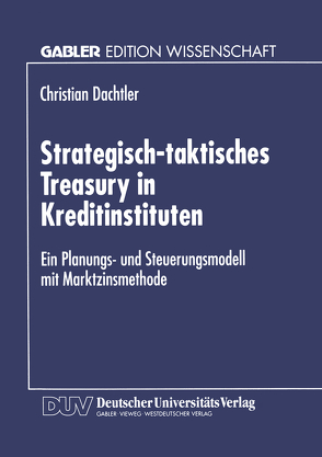 Strategisch-taktisches Treasury in Kreditinstituten von Dachtler,  Christian