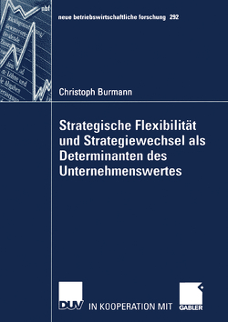 Strategische Flexibilität und Strategiewechsel als Determinanten des Unternehmenswertes von Burmann,  Christoph