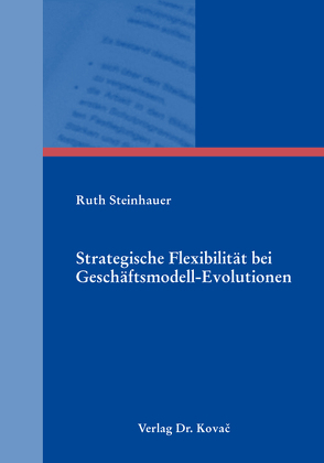Strategische Flexibilität bei Geschäftsmodell-Evolutionen von Steinhauer,  Ruth