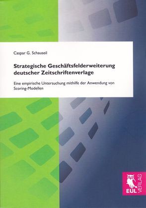 Strategische Geschäftsfelderweiterung deutscher Zeitschriftenverlage von Schauseil,  Caspar G.