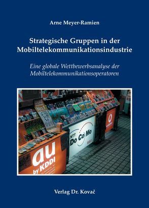 Strategische Gruppen in der Mobiltelekommunikationsindustrie von Meyer-Ramien,  Arne