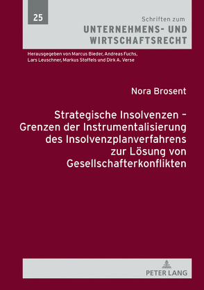 Strategische Insolvenzen – Grenzen der Instrumentalisierung des Insolvenzplanverfahrens zur Lösung von Gesellschafterkonflikten von Brosent,  Nora