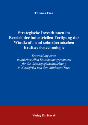 Strategische Investitionen im Bereich der industriellen Fertigung der Windkraft- und solarthermischen Kraftwerkstechnologie von Fink,  Thomas