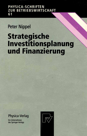 Strategische Investitionsplanung und Finanzierung von Nippel,  Peter