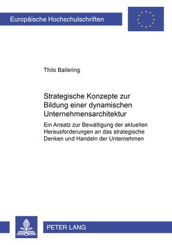 Strategische Konzepte zur Bildung einer dynamischen Unternehmensarchitektur von Ballering,  Thilo