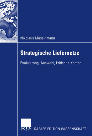 Strategische Liefernetze von Müssigmann,  Nikolaus, Turowski,  Prof. Dr. Klaus