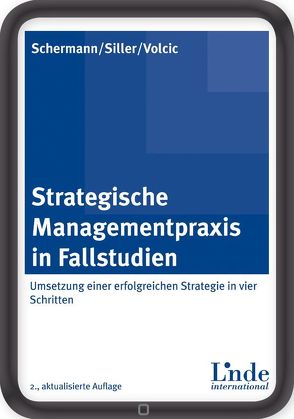 Strategische Managementpraxis in Fallstudien von Schermann,  Michael P., Siller,  Helmut, Volcic,  Klaus