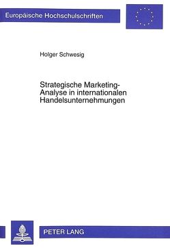 Strategische Marketing-Analyse in internationalen Handelsunternehmungen von Schwesig,  Holger