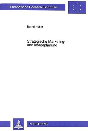 Strategische Marketing- und Imageplanung von Huber,  Bernd