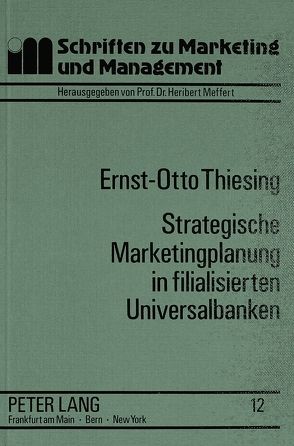 Strategische Marketingplanung in filialisierten Universalbanken von Thiesing,  Ernst-Otto