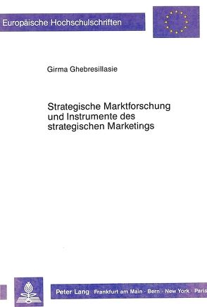 Strategische Marktforschung und Instrumente des strategischen Marketings von Ghebresillasie,  Girma A.