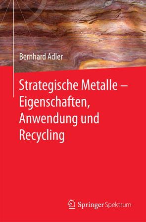 Strategische Metalle – Eigenschaften, Anwendung und Recycling von Adler,  Bernhard