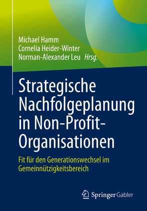 Strategische Nachfolgeplanung in Non-Profit-Organisationen von Hamm,  Michael, Heider-Winter,  Cornelia, Leu,  Norman-Alexander