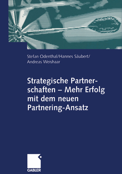 Strategische Partnerschaften — Mehr Erfolg mit dem neuen Partnering-Ansatz von Odenthal,  Stefan, Säubert,  Hannes, Weishaar,  Andreas