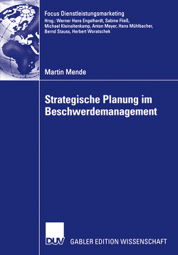 Strategische Planung im Beschwerdemanagement von Mende,  Martin, Stauss,  Prof. Dr. Bernd