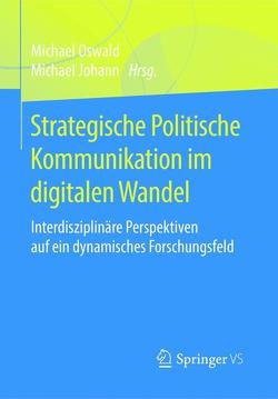 Strategische Politische Kommunikation im digitalen Wandel von Johann,  Michael, Oswald,  Michael