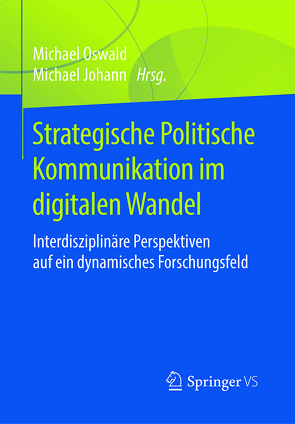 Strategische Politische Kommunikation im digitalen Wandel von Johann,  Michael, Oswald,  Michael