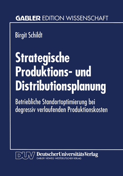 Strategische Produktions- und Distributionsplanung von Schildt,  Birgit