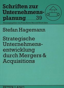 Strategische Unternehmensentwicklung durch Mergers & Acquisitions von Hagemann,  Stefan