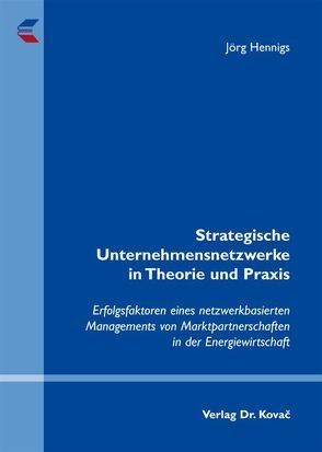 Strategische Unternehmensnetzwerke in Theorie und Praxis von Hennigs,  Jörg