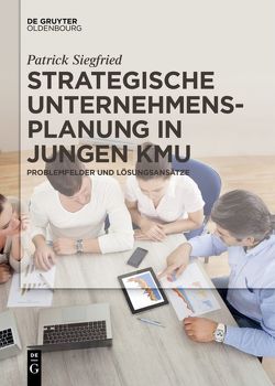 Strategische Unternehmensplanung in jungen KMU von Siegfried,  Patrick