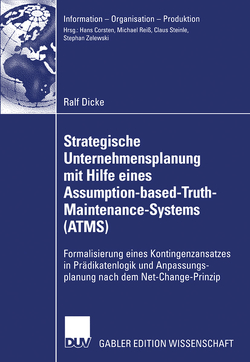 Strategische Unternehmensplanung mit Hilfe eines Assumption-based-Truth-Maintenance-Systems (ATMS) von Dicke,  Ralf, Zelewski,  Prof. Dr. Stephan