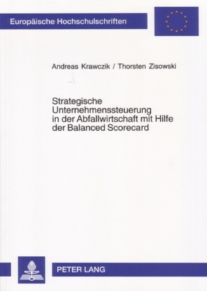 Strategische Unternehmenssteuerung in der Abfallwirtschaft mit Hilfe der Balanced Scorecard von Krawczik,  Andreas, Zisowski,  Thorsten