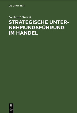 Strategische Unternehmungsführung im Handel von Drexel,  Gerhard